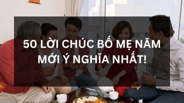 50 loi chuc tet bo me y nghia